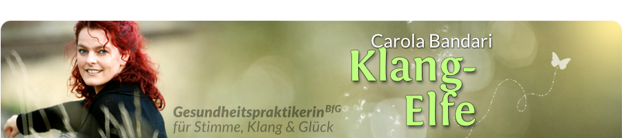 Carola Bandari - Klang-Elfe. Mein Motto: Die Stimme ist der Spiegel deiner Seele